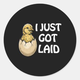Chicken I Just Got Laid Funny For Men Women  Classic Round Sticker