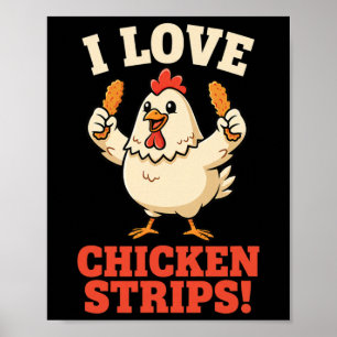 Chicken, I Love Chicken Strips! Funny Chicken Humo Poster