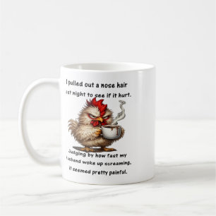 Chicken I Pulled Out A Nose Hair Today To See If I Coffee Mug