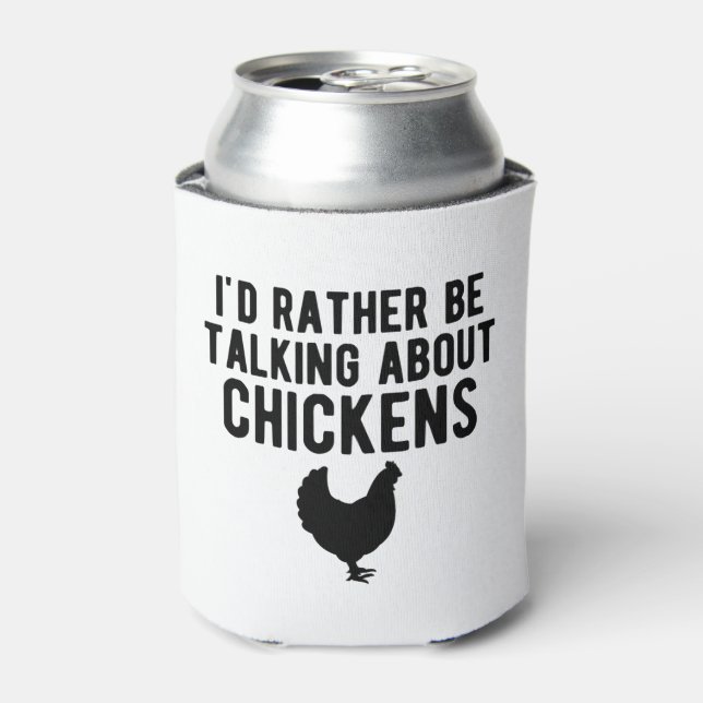 Chicken - I'd rather be talking about chickens b Can Cooler (Can Front)