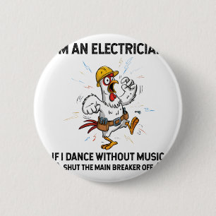 Chicken I'm An Electrician If I Dance Without Musi 2 Inch Round Button