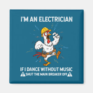 Chicken I'm An Electrician If I Dance Without Musi Magnet