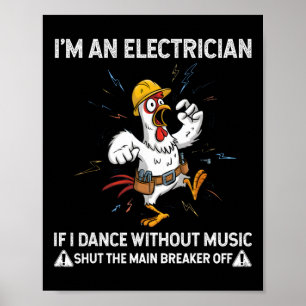 Chicken I'm An Electrician If I Dance Without Musi Poster