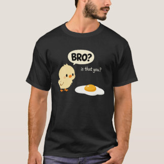 Chicken is That You Bro Funny Chicken Egg Bro is T T-Shirt