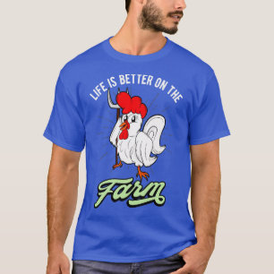 Chicken Life is better on the Farm Rooster T-Shirt