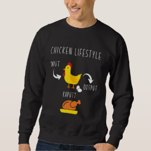 Chicken Lifestyle Input Eggs Output Roast Chicken Sweatshirt