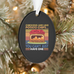 Chicken Like Potato Chips You Can't Just Have One Ornament