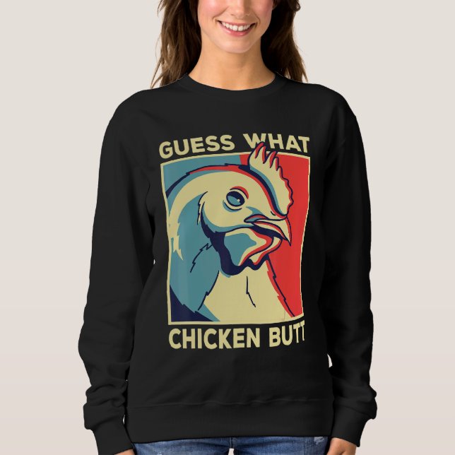 Chicken Meme    Guess What Chicken Butt   Sweatshirt (Front)