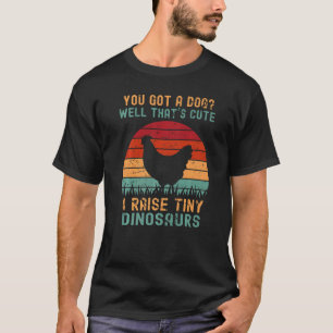 Chicken  Men Women Kids I Raise Tiny Dinosaurs T-Shirt