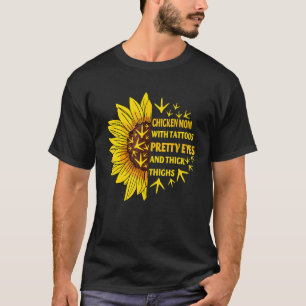 Chicken Mom With Tattoos Pretty Eyes Thick Thighs  T-Shirt