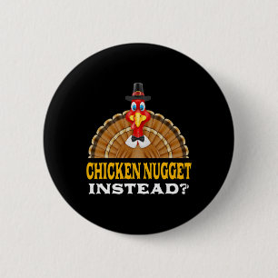 Chicken Nugget Instead Thanksgiving Chicken Lover 2 Inch Round Button