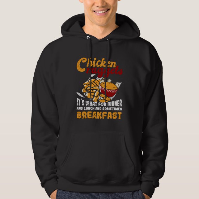 Chicken Nuggets It s For Dinner Lunch Breakfast Hoodie (Front)