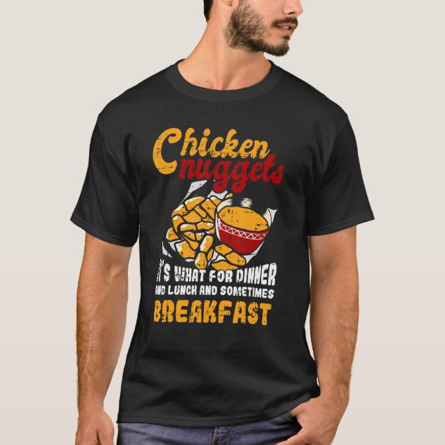 Chicken Nuggets It's For Dinner Lunch Breakfast T-Shirt (Front)