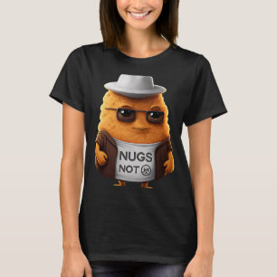 Chicken Nuggets  Nugs Not T-Shirt