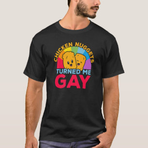 Chicken Nuggets Turned Me Gay Foodie Nuggy Nug Lif T-Shirt