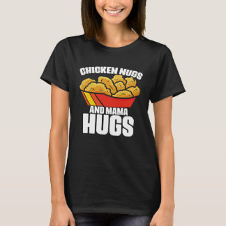 Chicken Nugs and Mama Hugs Chicken Nugget Fast Foo T-Shirt