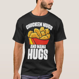 Chicken Nugs and Mama Hugs Chicken Nugget Fast Foo T-Shirt