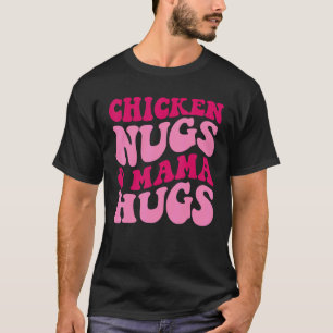Chicken Nugs And Mama Hugs Funny Mom Apparel Groov T-Shirt