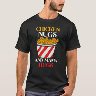 Chicken Nugs and Mama Hugs Nugs and Kisses Nugget  T-Shirt