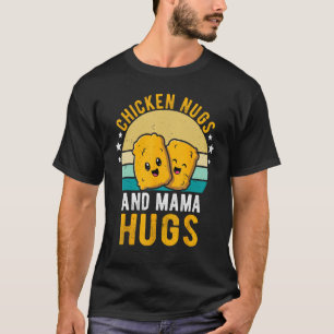 Chicken Nugs and Mama Hugs Toddler for Chicken Nug T-Shirt