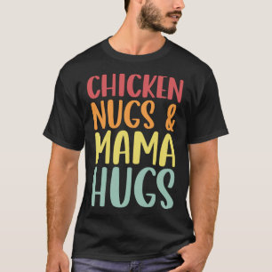 Chicken Nugs And Mama Hugs Toddler Nuggets Foodies T-Shirt