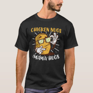 Chicken Nugs Mama Hugs Chicken Nuggets T-Shirt