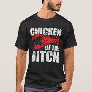 Chicken Of The Ditch  Crawfish Season Mud Bug T-Shirt