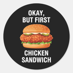 Chicken, Okay, But First Chicken Sandwich Classic Round Sticker