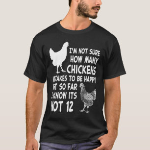 Chicken Owner Im Not Sure How Many Chickens Its No T-Shirt