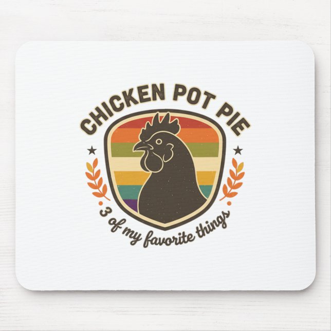 Chicken Pot Pie 3 Of My Favourite Things  Mouse Pad (Front)