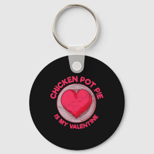 Chicken Pot Pie Is My Valentine Meat Pie Funny Pas Keychain