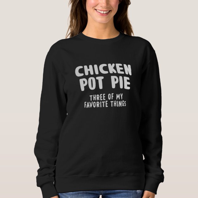 Chicken Pot Pie Kitchen Chef Cooking Joke Meal Sweatshirt (Front)