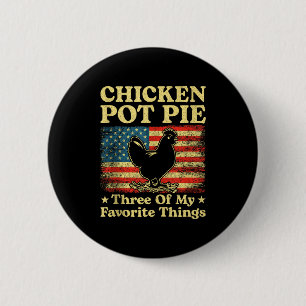Chicken Pot Pie Three Of My Favorite Things Funny  2 Inch Round Button