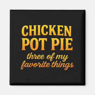 Chicken Pot Pie Three Of My Favorite Things Funny Magnet