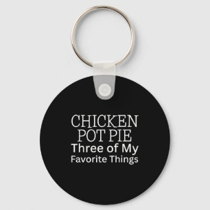 Chicken Pot Pie Three Of My Favorite Things Keychain