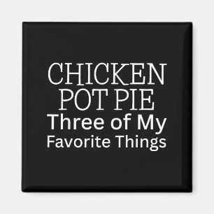 Chicken Pot Pie Three Of My Favorite Things  Magnet