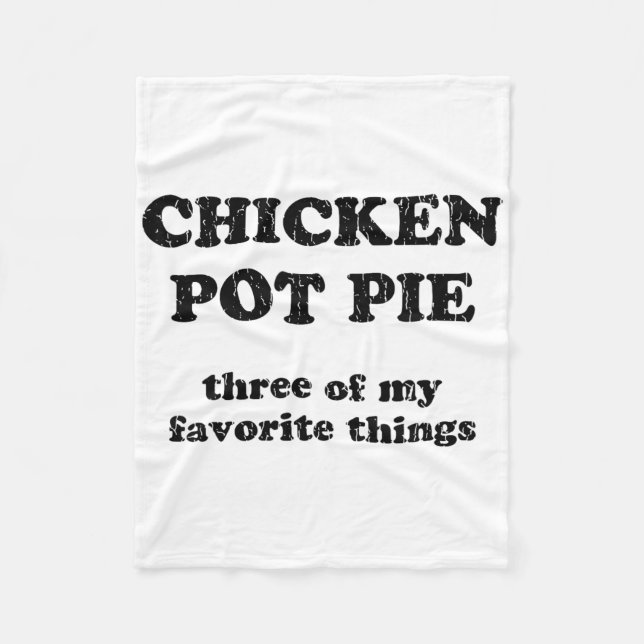 Chicken Pot Pie Three Of My Favourite Things _1  Fleece Blanket (Front)