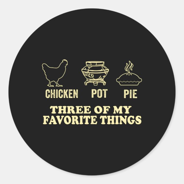 Chicken Pot Pie Three Of My Favourite Things Classic Round Sticker (Front)