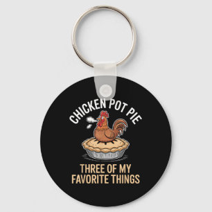 Chicken Pot Pie Three Of My Favourite Things Funny Keychain