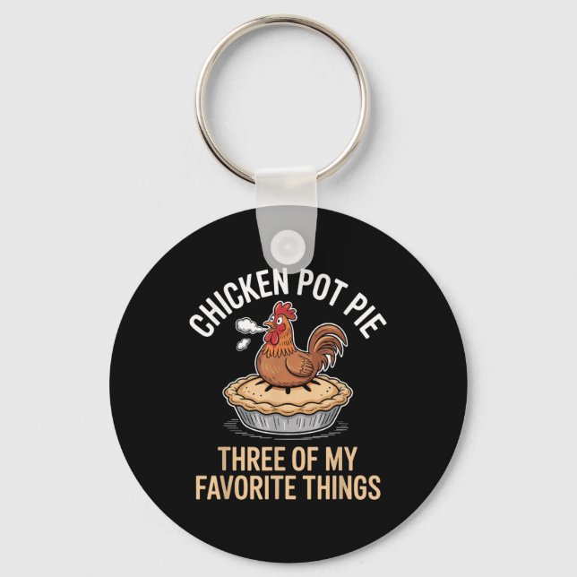 Chicken Pot Pie Three Of My Favourite Things Funny Keychain (Front)