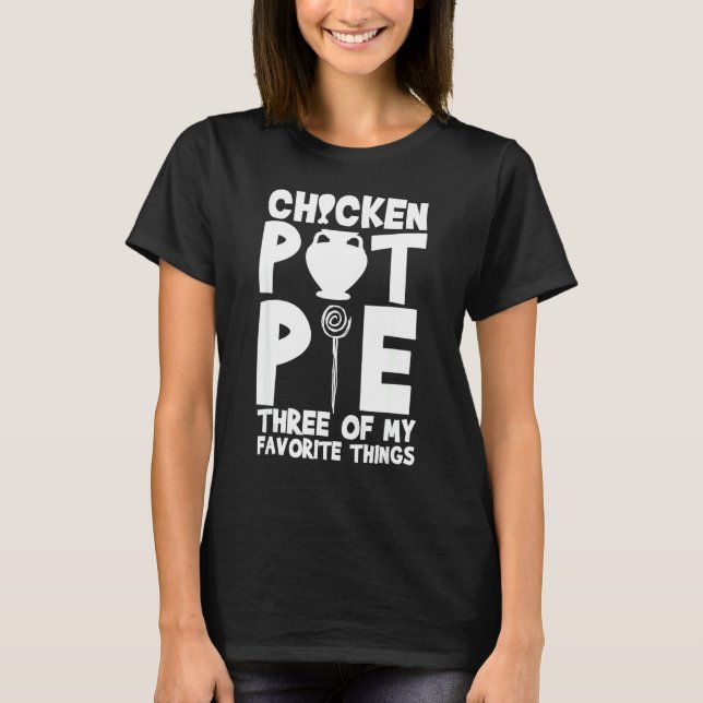 Chicken Pot Pie Three Of My Favourite Things  Humo T-Shirt (Front)