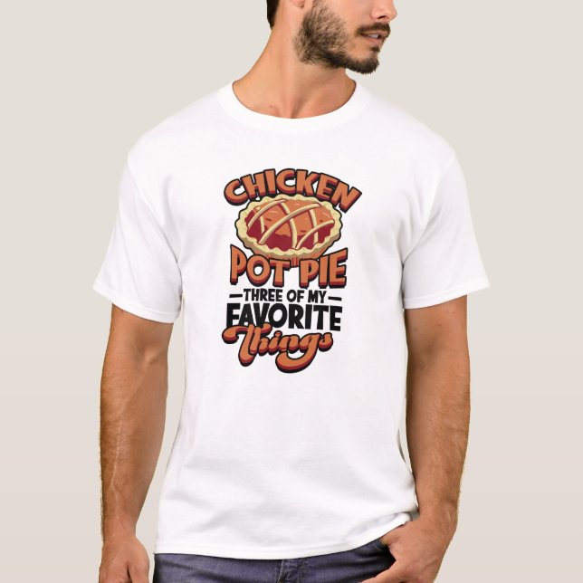  Chicken pot pie Three of my favourite things - T-Shirt (Front)