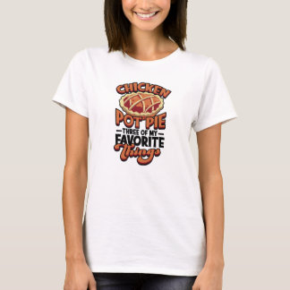  Chicken pot pie Three of my favourite things - T-Shirt