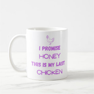 Chicken Quote: I Promise ... Last Chicken Coffee Mug