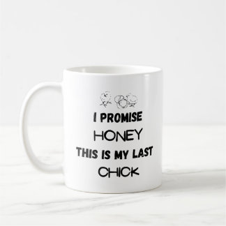 Chicken Quote: I Promise... Last Chicken Coffee Mug