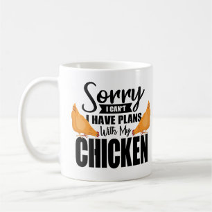 Chicken Quote: Sorry I have Plans with My Chicken Coffee Mug