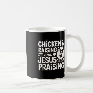 Chicken Raising And Jesus Praising  Coffee Mug