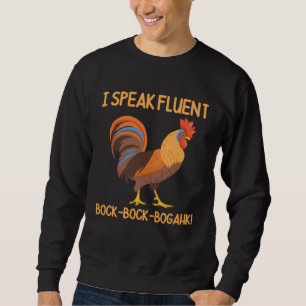 Chicken Rooster I Speak Fluent Bock Bock Bogahk Sweatshirt