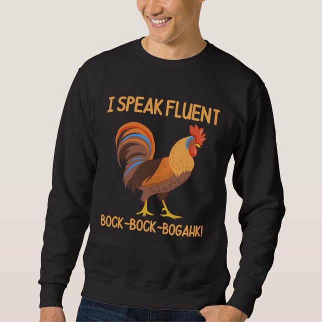 Chicken Rooster I Speak Fluent Bock Bock Bogahk Sweatshirt (Front)
