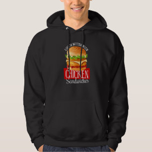 Chicken Sandwich Life's Better with Chicken Sandw Hoodie